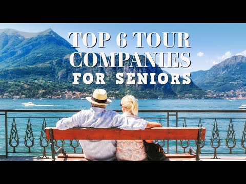 Top 6 Tour Companies For Traveling Seniors