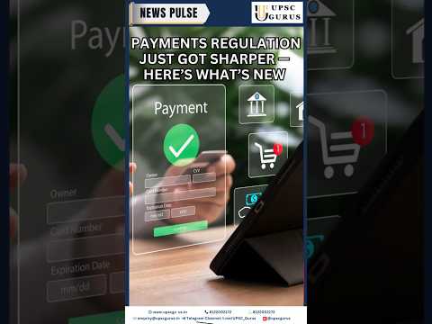 Payments Regulation Just Got Sharper — Here’s What’s New UPSC GURUS NEWS PLUS | 26 May 2025